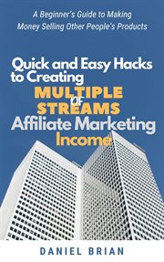 Quick and easy hacks to creating multiple streams of affiliate marketing income: a beginner's gui cover image cdn