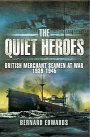 Quiet heroes. British Merchant Seamen at War, 1939–1945 cover image cdn