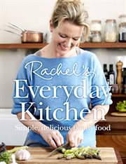Rachel's everyday kitchen: simple, delicious family food cover image cdn