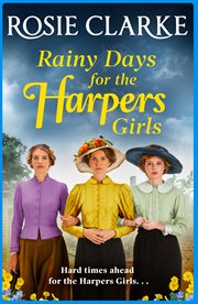 Rainy days for the harpers girls. A brand new saga from bestseller Rosie Clarke cover image cdn