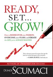 Ready, set, grow. How to Rediscover Your Passion, Overcome Your Fears, and Create the Life You've Always Wanted cover image cdn