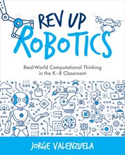Rev up robotics. Real-World Computational Thinking in the K–8 Classroom cover image cdn