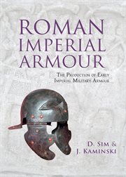 Roman imperial armour. The production of early imperial military armour cover image cdn