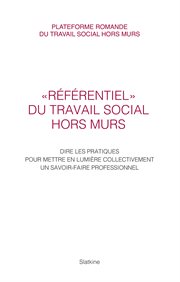 Référentiel du travail social hors murs. Dire les pratiques pour mettre en lumière collectivement un savoir-faire professionnel cover image cdn
