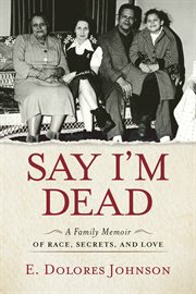 Say i'm dead. A Family Memoir of Race, Secrets, and Love cover image cdn