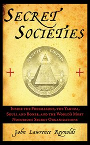 Secret societies. Inside the Freemasons, the Yakuza, Skull & Bones, & the World's Most Notorious Secret Organizations cover image cdn