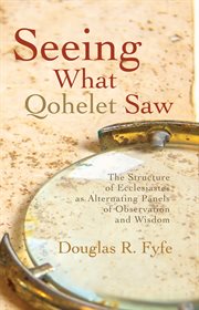 Seeing what qohelet saw. The Structure of Ecclesiastes as Alternating Panels of Observation and Wisdom cover image cdn
