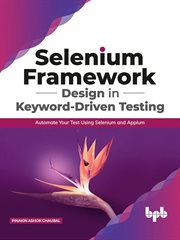 Selenium framework design in keyword-driven testing: automate your test using selenium and appium cover image cdn