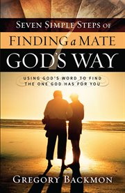 Seven simple steps of finding a mate God's way : using God's word to find the one God has for you cover image cdn