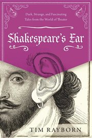 Shakespeare's ear. Dark, Strange, and Fascinating Tales from the World of Theater cover image cdn