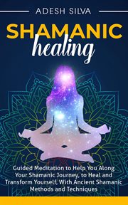 Shamanic healing: guided meditation to help you along your shamanic journey, to heal and transfor cover image cdn