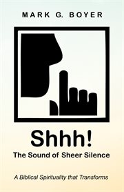 Shhh! the sound of sheer silence. A Biblical Spirituality that Transforms cover image cdn