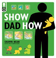 Show dad how. The Brand-New Dad's Guide to Baby's First Year cover image cdn
