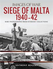 Siege of malta 1940–42. Rare Photographs from Veterans' Collections cover image cdn