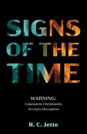 Signs of the time. Warning: Lukewarm Christianity Accepts Deception cover image cdn