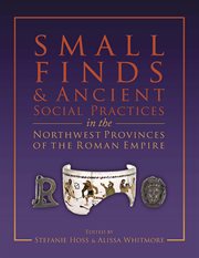 Small finds and ancient social practices in the northwest provinces of the roman empire cover image cdn