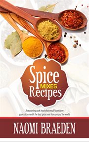 Spice mixes recipes. A Seasoning CookBook That Would Transform Your Kitchen With The Best Spices Mix From Around The Worl cover image cdn