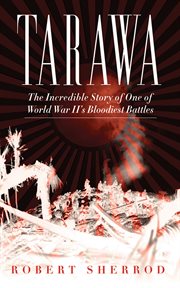 Tarawa. The Incredible Story of One of World War II's Bloodiest Battles cover image cdn