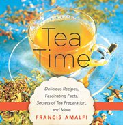 Tea time. Delicious Recipes, Fascinating Facts, Secrets of Tea Preparation, and More cover image cdn