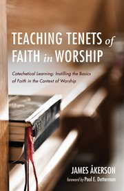 Teaching tenets of faith in worship. Catechetical Learning: Instilling the Basics of Faith in the Context of Worship cover image cdn