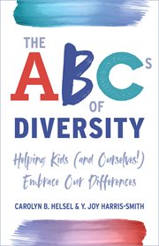 The abcs of diversity. Helping Kids (and Ourselves!) Embrace Our Differences cover image cdn