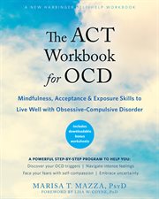 The act workbook for ocd. Mindfulness, Acceptance, and Exposure Skills to Live Well with Obsessive-Compulsive Disorder cover image cdn