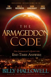 The armageddon code. One Journalist's Quest for End-Times Answers cover image cdn