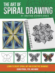 The art of spiral drawing. Learn to create spiral art and geometric drawings using pencil, pen, and more cover image cdn