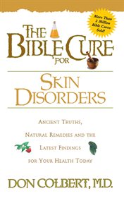 The bible cure for skin disorders. Ancient Truths, Natural Remedies and the Latest Findings for Your Health Today cover image cdn