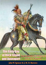 The early day of rock island and davenport. The Narratives of J. W. Spencer and J. M. D. Burrows cover image cdn