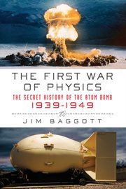 The first war of physics : the secret history of the atom bomb, 1939-1949 cover image cdn