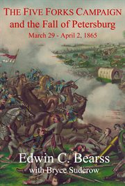The five forks campaign and the fall of petersburg. March 29 - April 1, 1865 cover image cdn