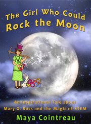 The girl who could rock the moon. An Inspirational Tale about Mary G. Ross and the Magic of STEM cover image cdn