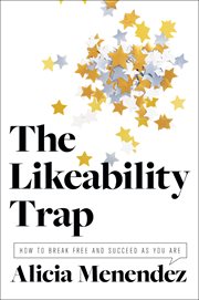 The likeability trap. How to Break Free and Succeed as You Are cover image cdn