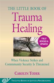 The little book of trauma healing. When Violence Strikes And Community Security Is Threatened cover image cdn