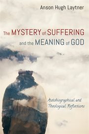 The mystery of suffering and the meaning of god. Autobiographical and Theological Reflections cover image cdn