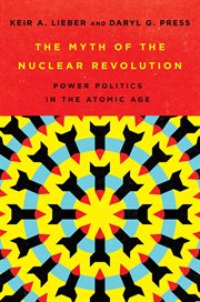 The myth of the nuclear revolution. Power Politics in the Atomic Age cover image cdn