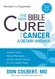 The new bible cure for cancer. Ancient Truths, Natural Remedies, and the Latest Findings for Your Health Today cover image cdn