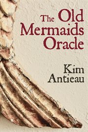The old mermaids oracle. A Guide to the Wisdom of the Old Sea and the New Desert cover image cdn