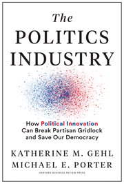 The politics industry. How Political Innovation Can Break Partisan Gridlock and Save Our Democracy cover image cdn