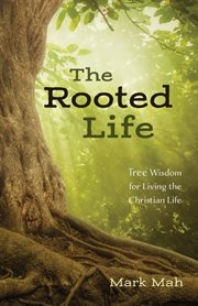 The rooted life. Tree Wisdom for Living the Christian Life cover image cdn