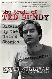 The trail of ted bundy. Digging Up the Untold Stories cover image cdn