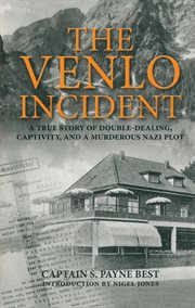 The venlo incident. A True Story of Double-Dealing, Captivity, and a Murderous Nazi Plot cover image cdn