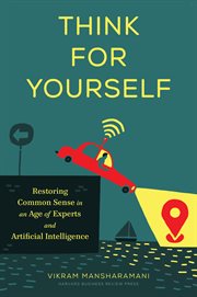 Think for yourself. Restoring Common Sense in an Age of Experts and Artificial Intelligence cover image cdn