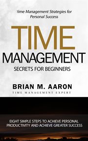Time management secrets for beginners. Eight Simple Steps To Increase Personal Productivity And Achieve Greater Success cover image cdn