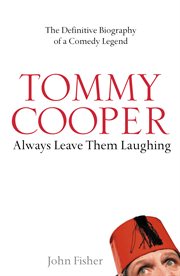 Tommy cooper: always leave them laughing: the definitive biography of a comedy legend cover image cdn