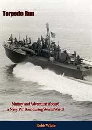 Torpedo run. Mutiny and Adventure Aboard a Navy PT Boat during World War II cover image cdn