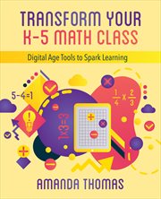Transform your k-5 math class. Digital Age Tools to Spark Learning cover image cdn
