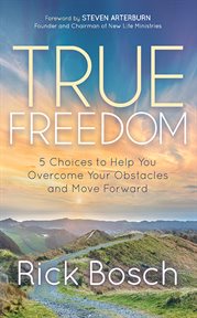 True freedom. 5 Choices to Help You Overcome Your Obstacles and Move Forward cover image cdn