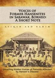 Voices of former hansenites in sarawak, borneo: a short note. Unveiling Hidden Voices of Persons Affected by Hansen's Disease cover image cdn